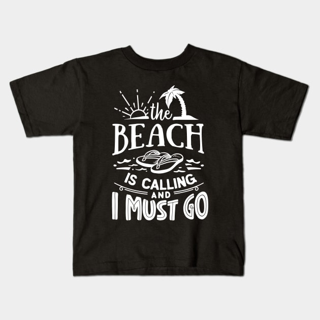 The Beach Is Calling And I Must Go Kids T-Shirt by busines_night